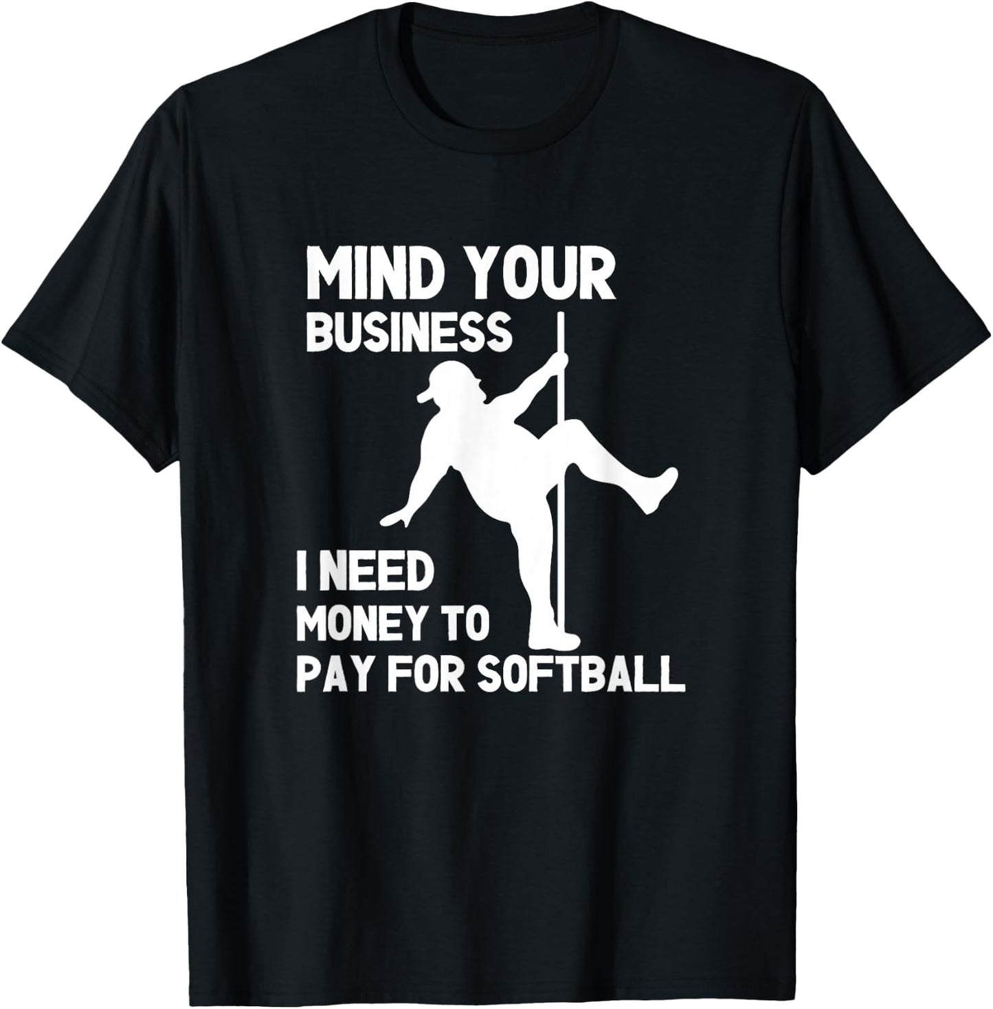 Mind Your Business I Need Money To Pay For Softball Dad T-Shirt - T-Shirt | Black