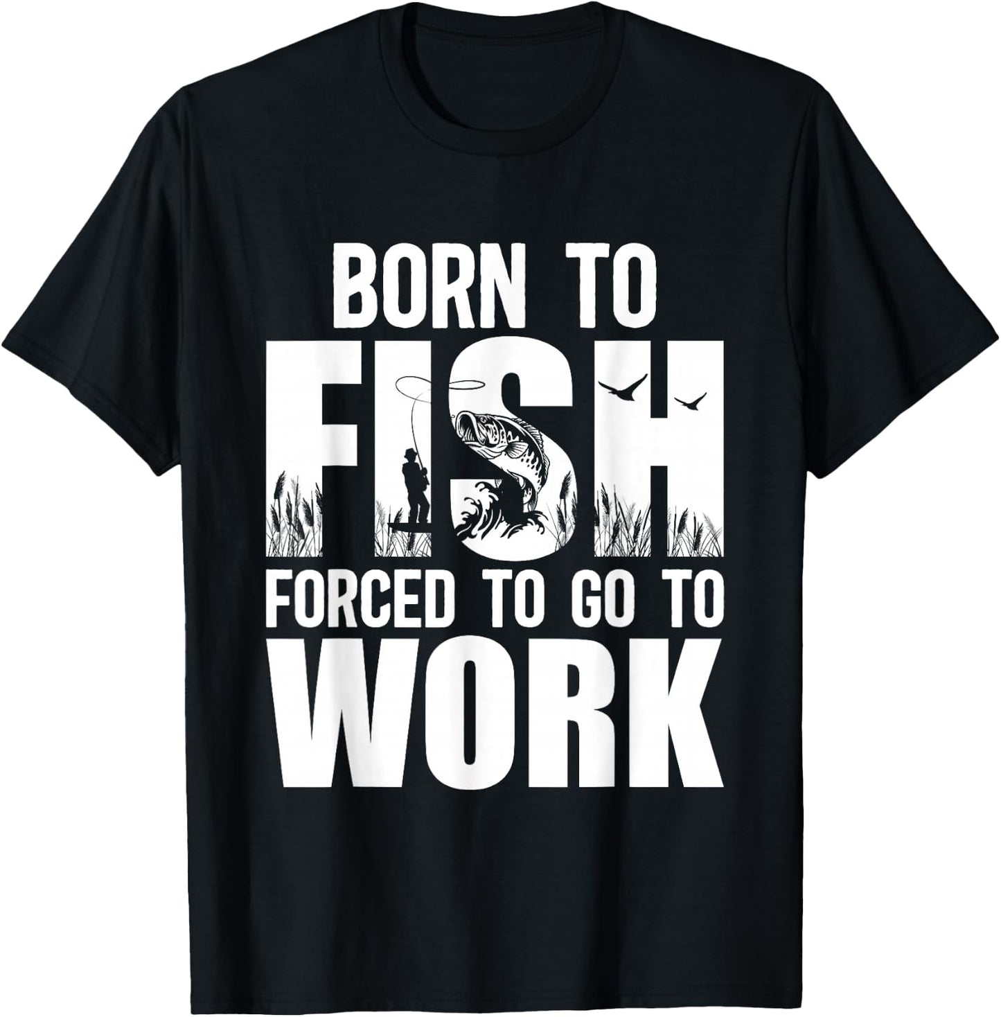 Born To Fish Forced To Go To Work Funny Fishing Lovers T-Shirt - T-Shirt | Black