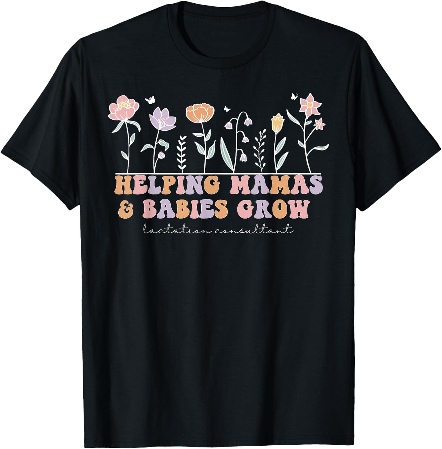 Wildflower Lactation Consultant Helping Mamas Babies Grow T-Shirt - T-Shirt | Black