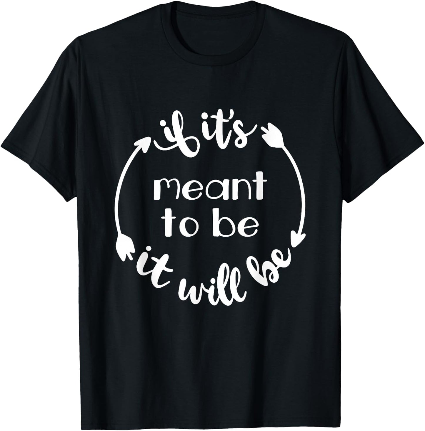 If It's Meant To Be It Will Be Quote Cute Inspirational T-Shirt - T-Shirt | Black