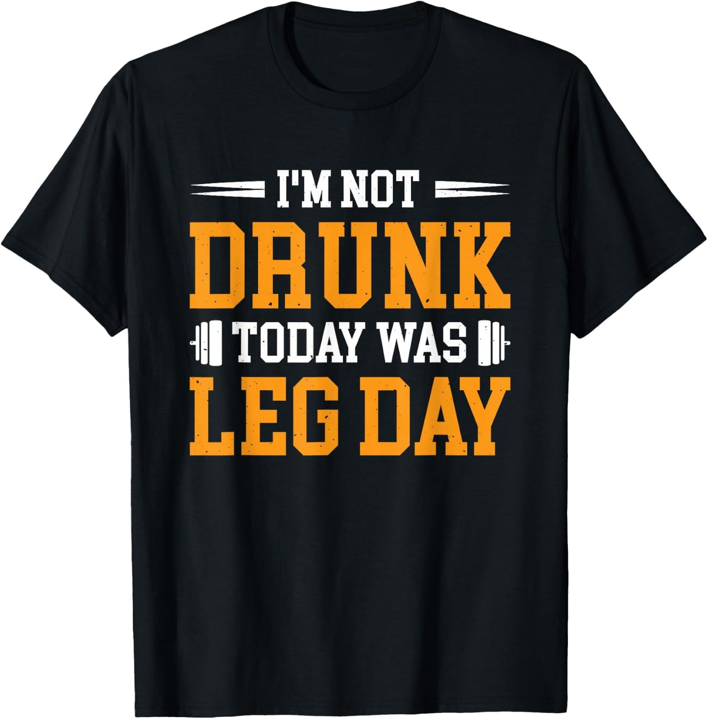 I'm Not Drunk Today Was Leg Day T-Shirt - T-Shirt | Black