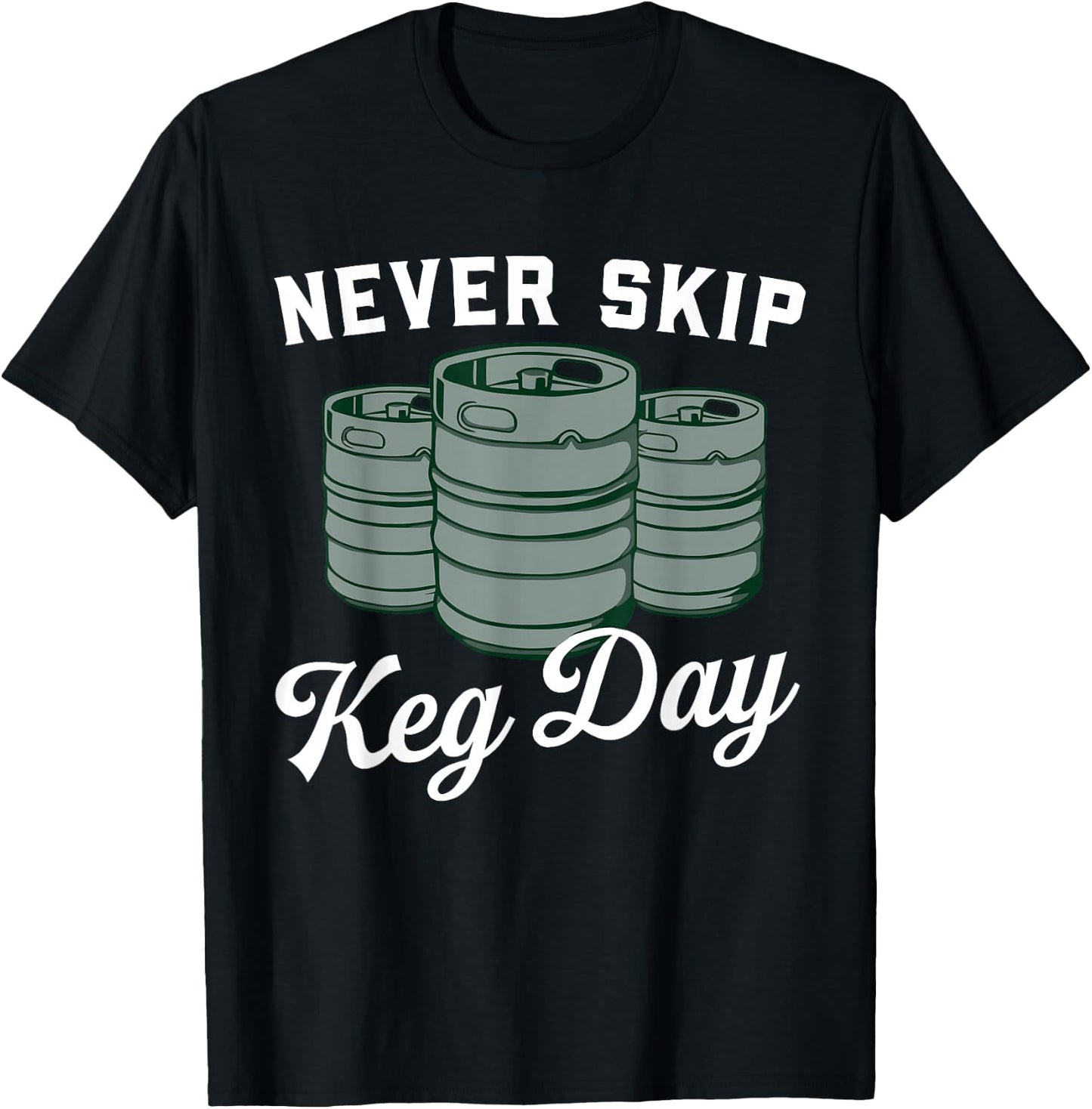 Never Skip Keg Day Funny Apparel T-Shirt - T-Shirt | Black
