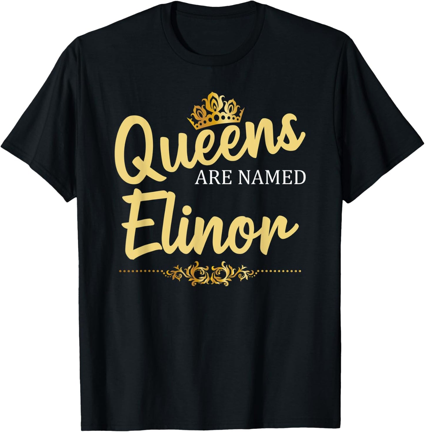 Queens Are Named ELINOR Personalized Funny Birthday Gift T-Shirt - T-Shirt | Black