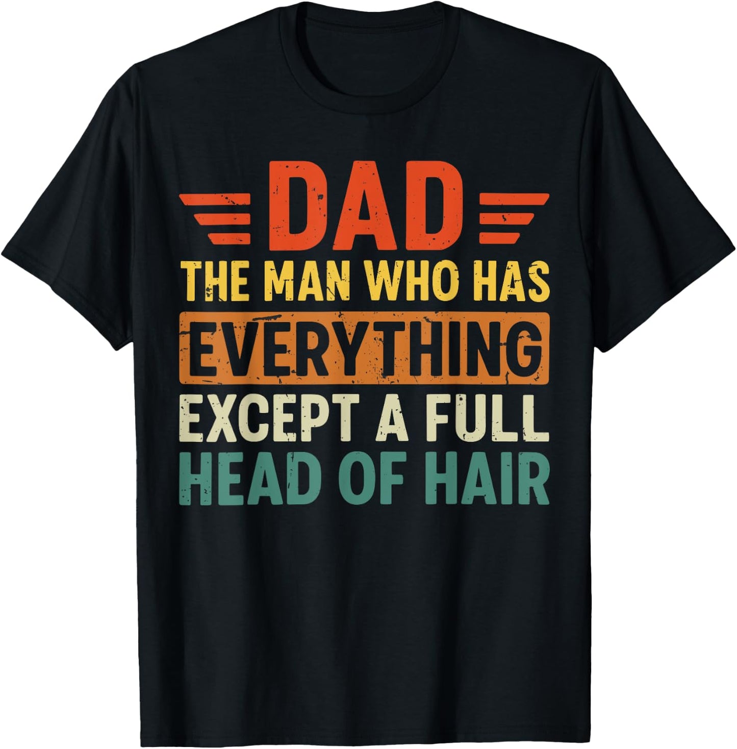 Dad The Man Who Has Everything Except A Full Head Of Hair T-Shirt - T-Shirt | Black