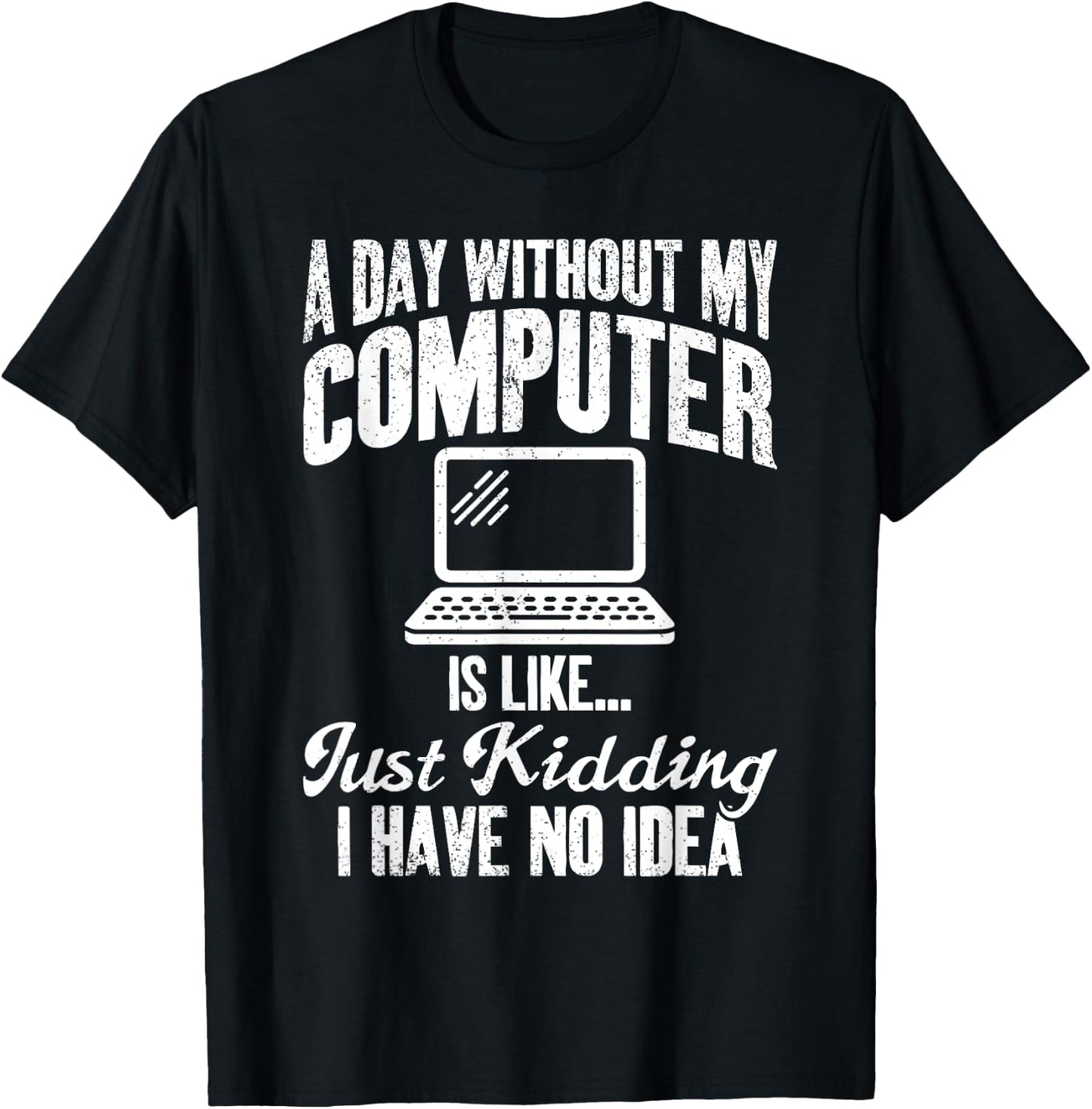 A Day Without My Computer Funny IT Support Tech T-Shirt - T-Shirt | Black