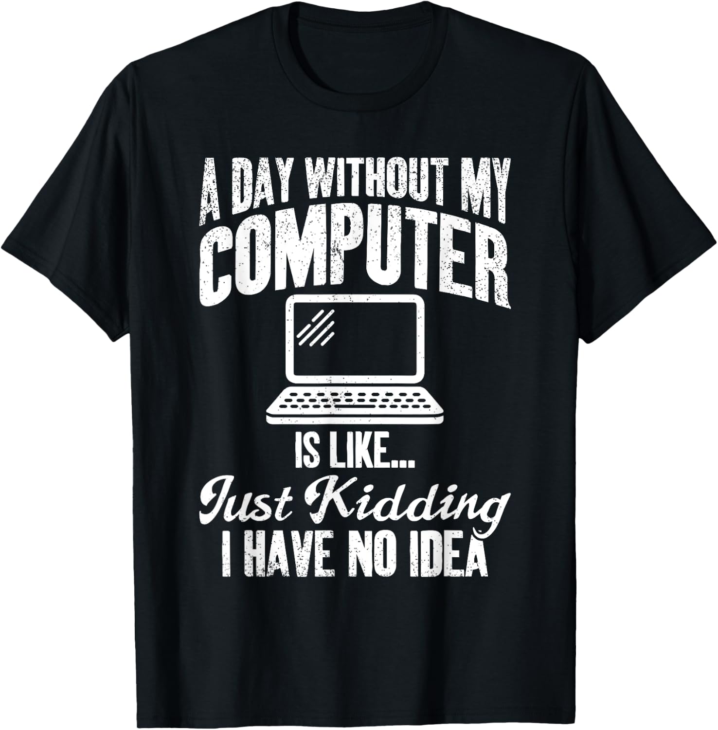 A Day Without My Computer Funny IT Support Tech T-Shirt - T-Shirt | Black
