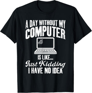 A Day Without My Computer Funny IT Support Tech T-Shirt - T-Shirt | Black