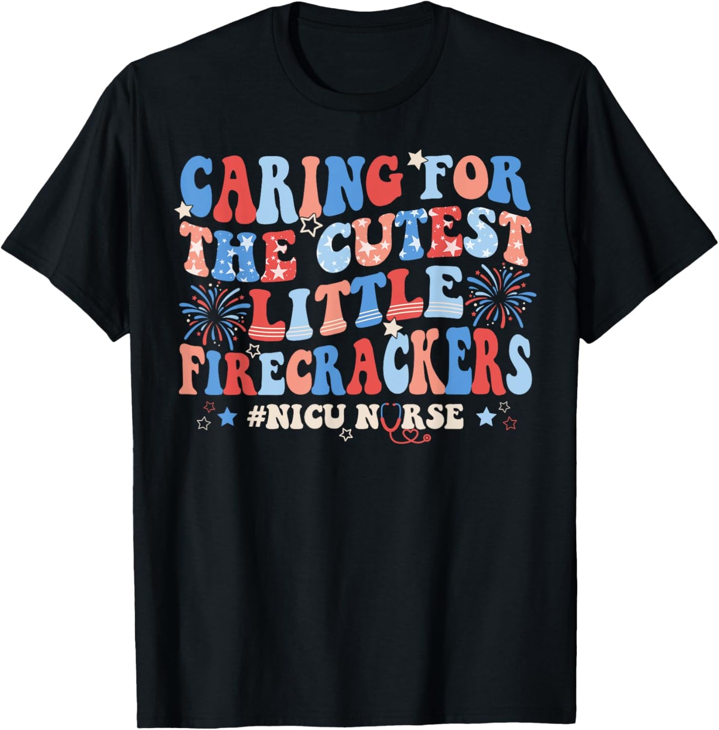 Caring For The Cutest Firecrackers NICU Nurse 4th Of July T-Shirt - T-Shirt | Black