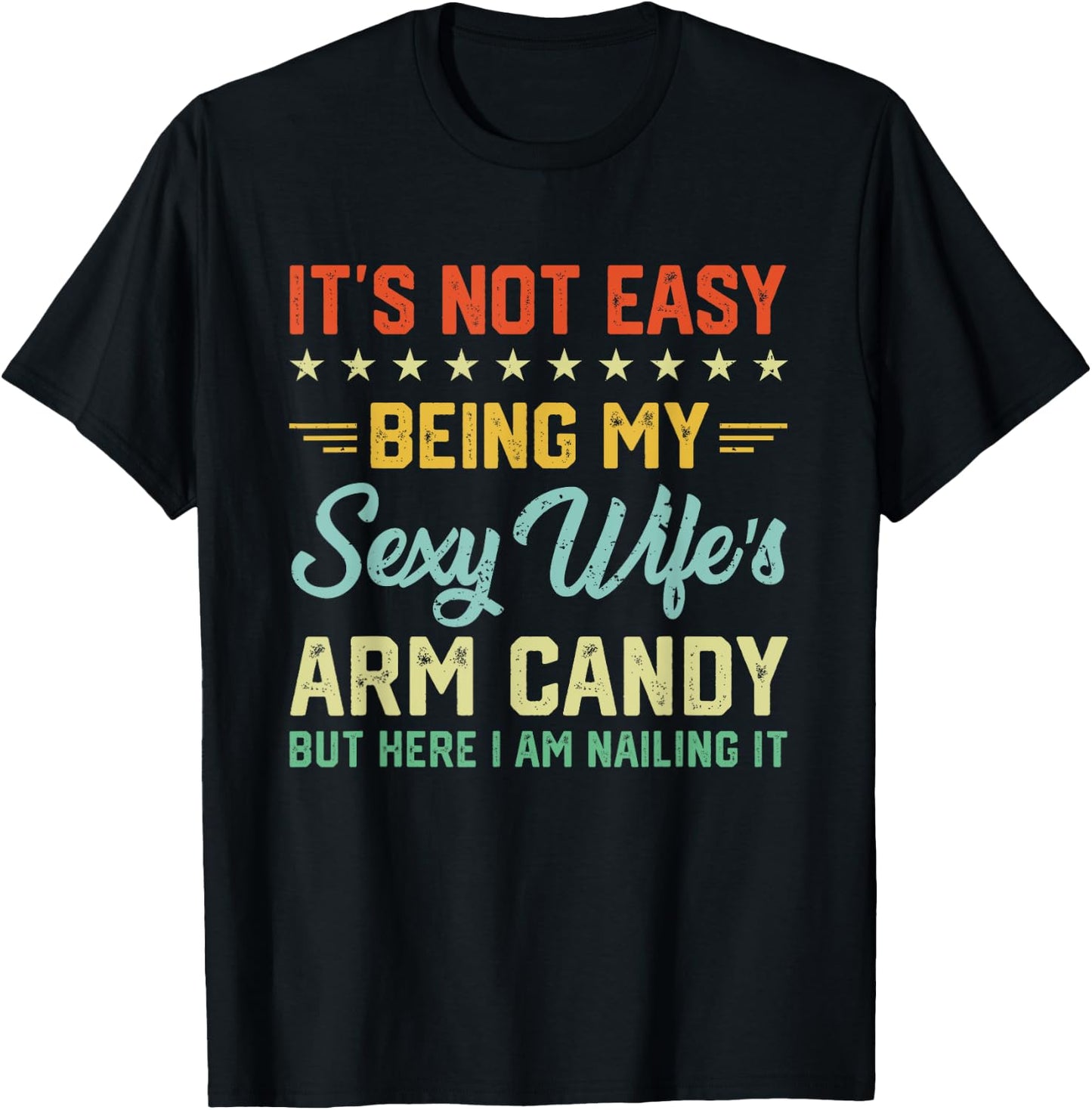 Its Not Easy Being My Sexy Wifes Arm Candy Humor Husband T-Shirt - T-Shirt | Black