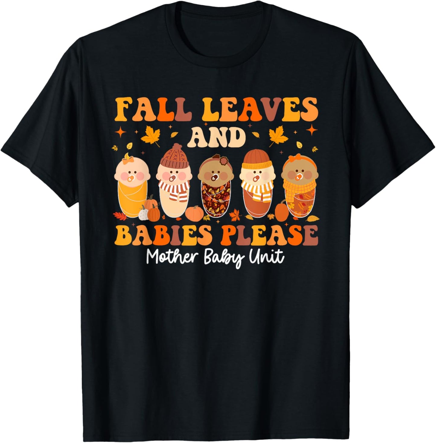 Fall Leaves & Babies Please Mother Baby Unit Thanksgiving T-Shirt - T-Shirt | Black