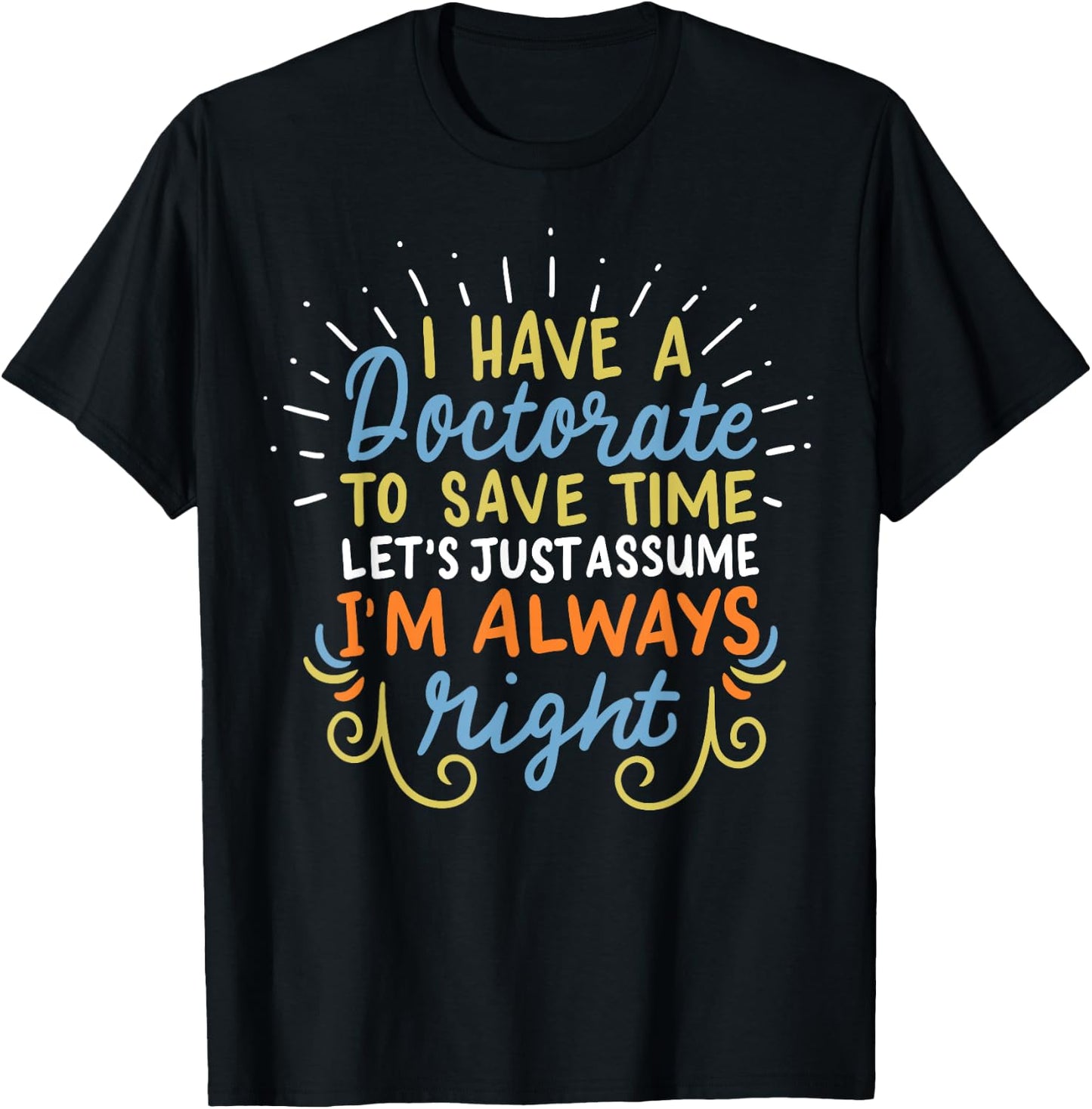 Ph.D Doctorate Doctoral Degree Graduation Funny Gift T-Shirt - T-Shirt | Black
