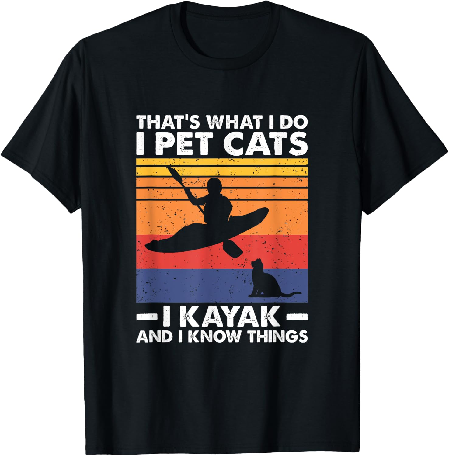 That's What I Do I Pet Cats I Kayak And I Know Things T-Shirt - T-Shirt | Black