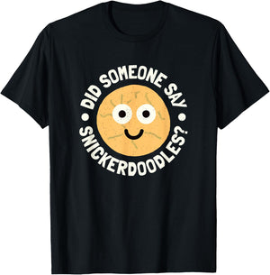 Did Someone Say Snickerdoodles? - Snickerdoodle Cookie T-Shirt - T-Shirt | Black