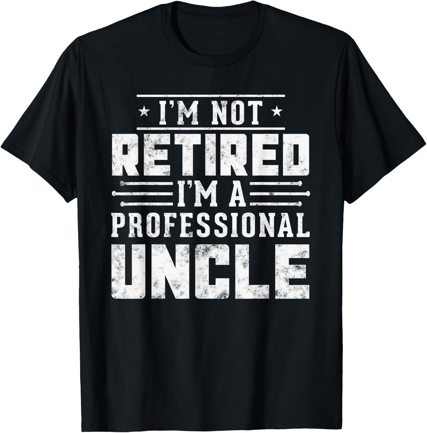 Retirement I'm Not Retired I'm A Professional Uncle gifts T-Shirt - T-Shirt | Black