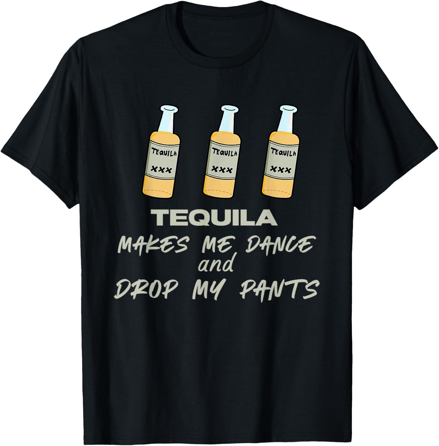 Tequila makes me dance and drop my pants T-Shirt - T-Shirt | Black