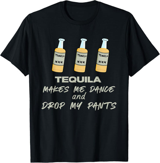 Tequila makes me dance and drop my pants T-Shirt - T-Shirt | Black