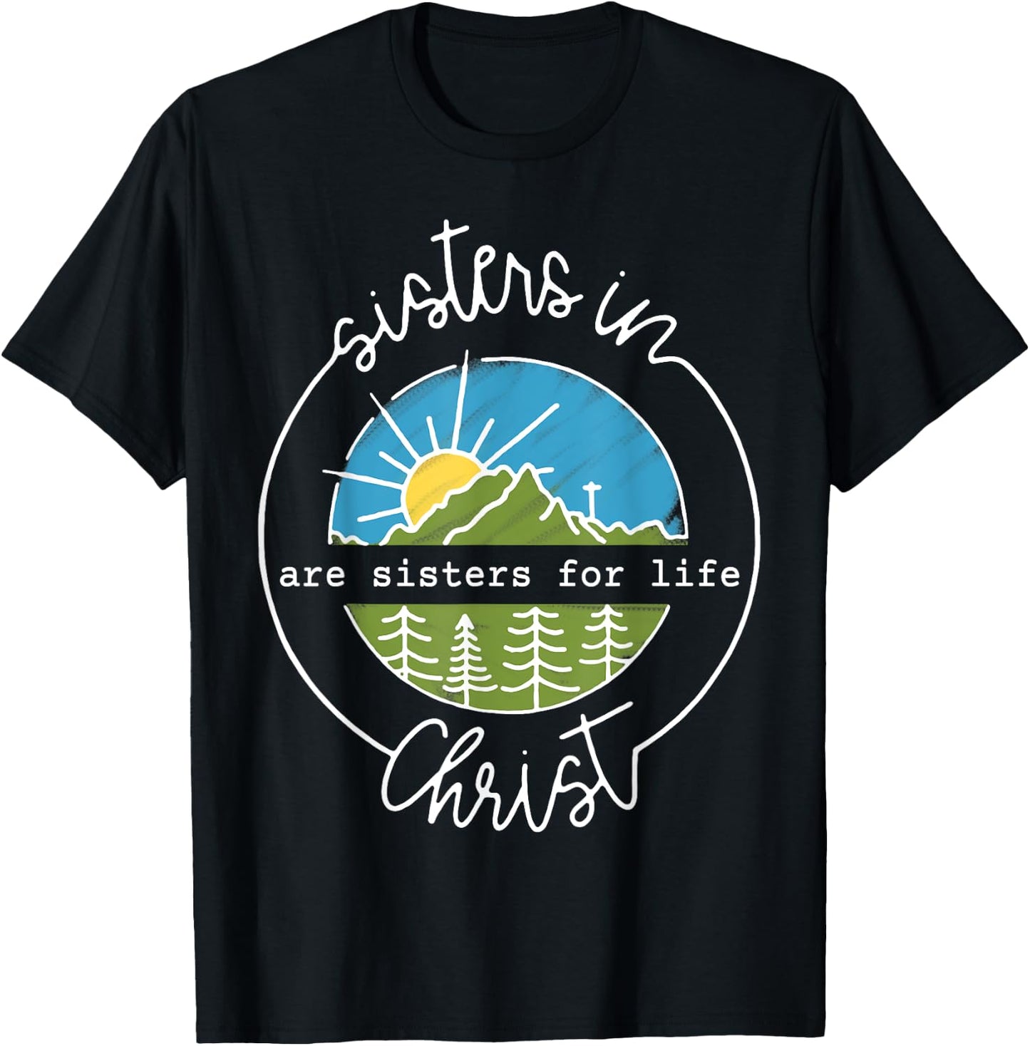 Sisters In Are Sisters For Life Christ T-Shirt - T-Shirt | Black