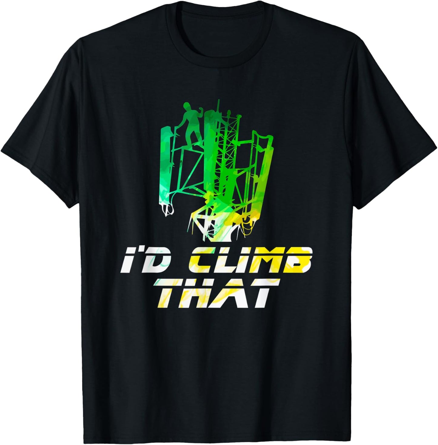 Climb That Cell Tower Technician Linemen Tower Climber T-Shirt - T-Shirt | Black