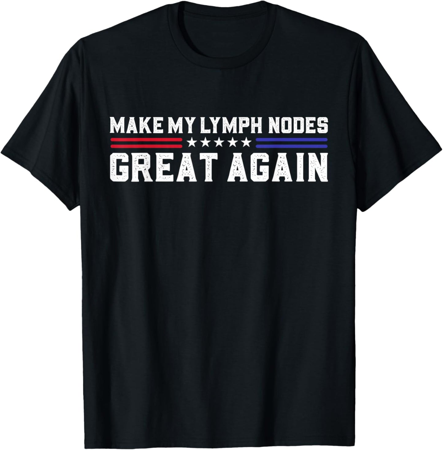 Make My lymph Nodes Great Again Funny Lymph Nodes Removal T-Shirt - T-Shirt | Black