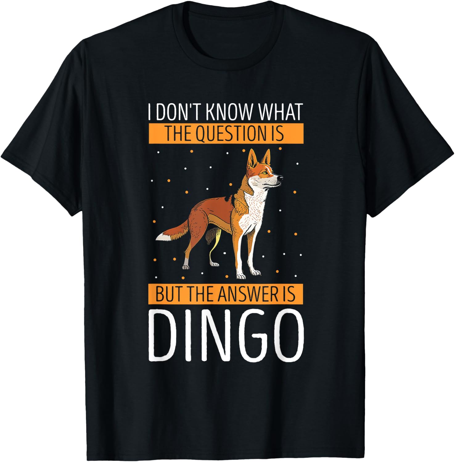 Dingo I Don't Know What The Question Dingo Lover Wild Dog Men Women Kids T-Shirt - T-Shirt | Black