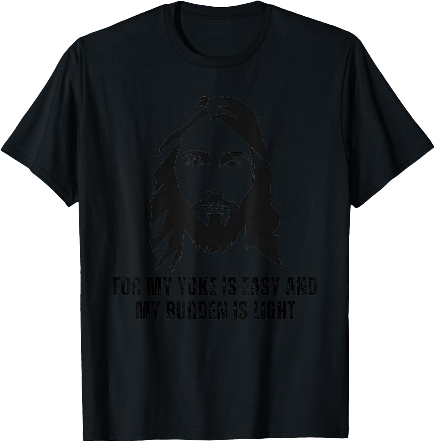 For My Yoke Is Easy And My Burden Is Light - Jesus Christ T-Shirt - T-Shirt | Black