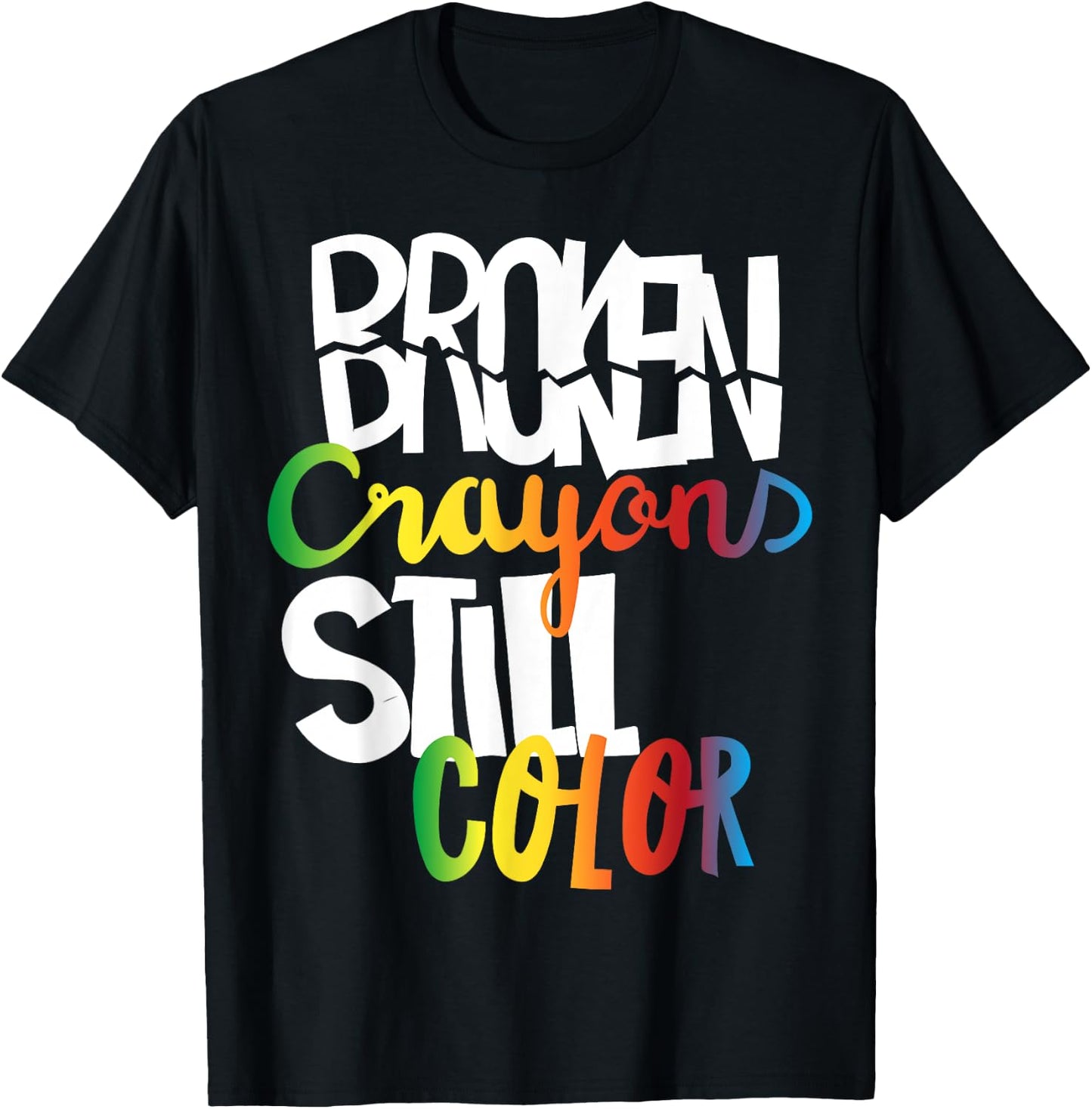Broken Crayons Still Color Mental Health Awareness Fight T-Shirt - T-Shirt | Black