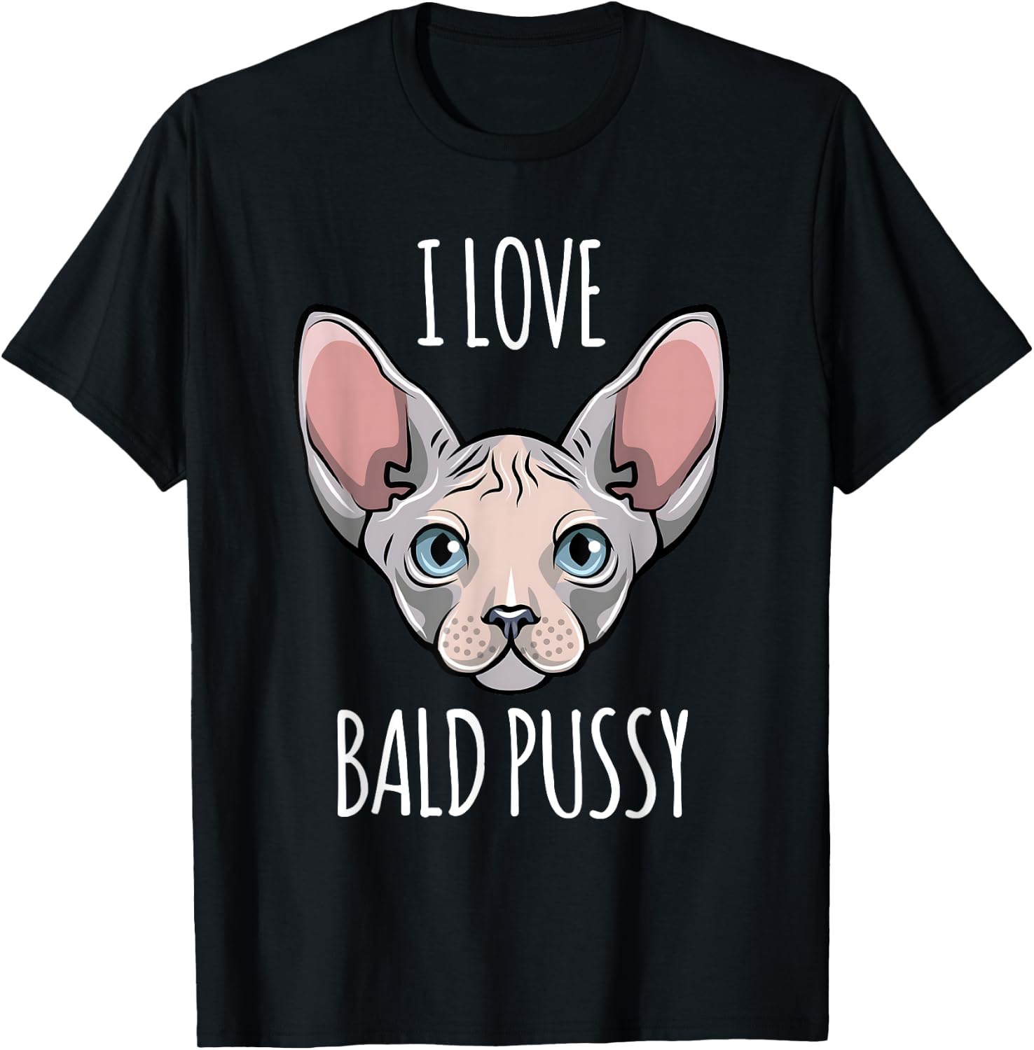 I Love Bald Pussy Women Sphynx Cat Men Sarcastic Quote T-Shirt - T-Shirt | Black
