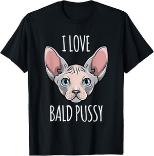 I Love Bald Pussy Women Sphynx Cat Men Sarcastic Quote T-Shirt - T-Shirt | Black