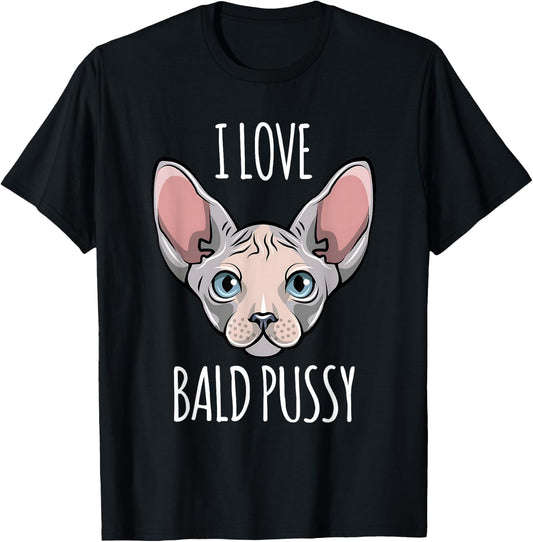 I Love Bald Pussy Women Sphynx Cat Men Sarcastic Quote T-Shirt - T-Shirt | Black