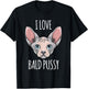 I Love Bald Pussy Women Sphynx Cat Men Sarcastic Quote T-Shirt - T-Shirt | Black
