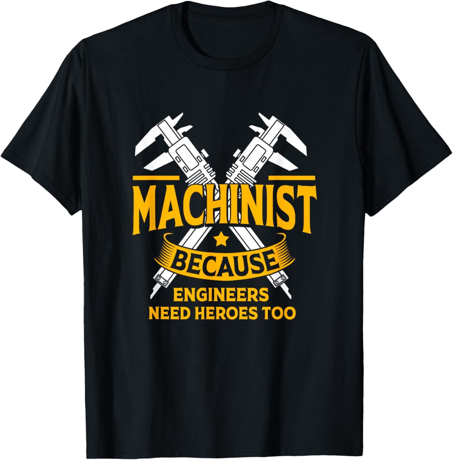 Funny Machinist Because Engineering Need Heroes Too T-Shirt - T-Shirt | Black