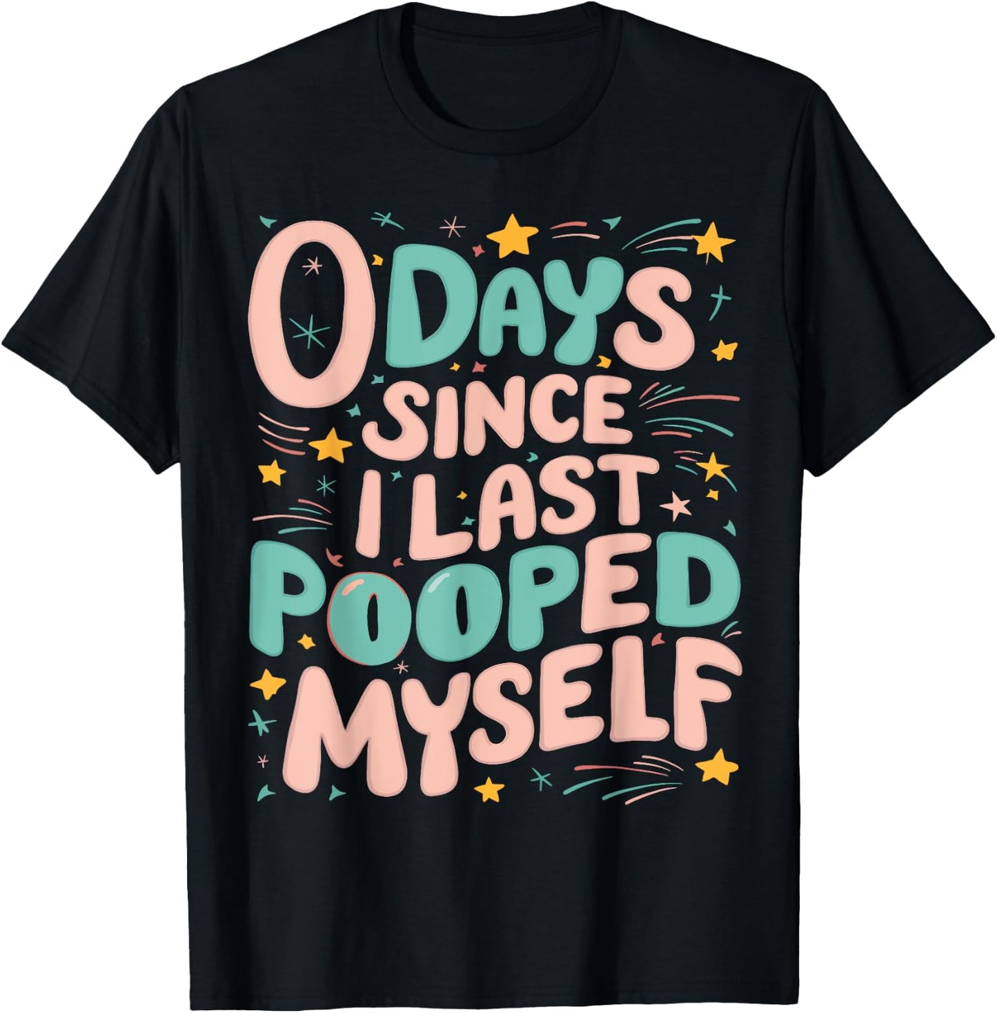 0 Days Since I Last Pooped Myself Funny Adult Humor Meme T-Shirt - T-Shirt | Black