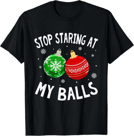 Funny Stop Staring At My Balls Xmas Ornament Christmas T-Shirt - T-Shirt | Black