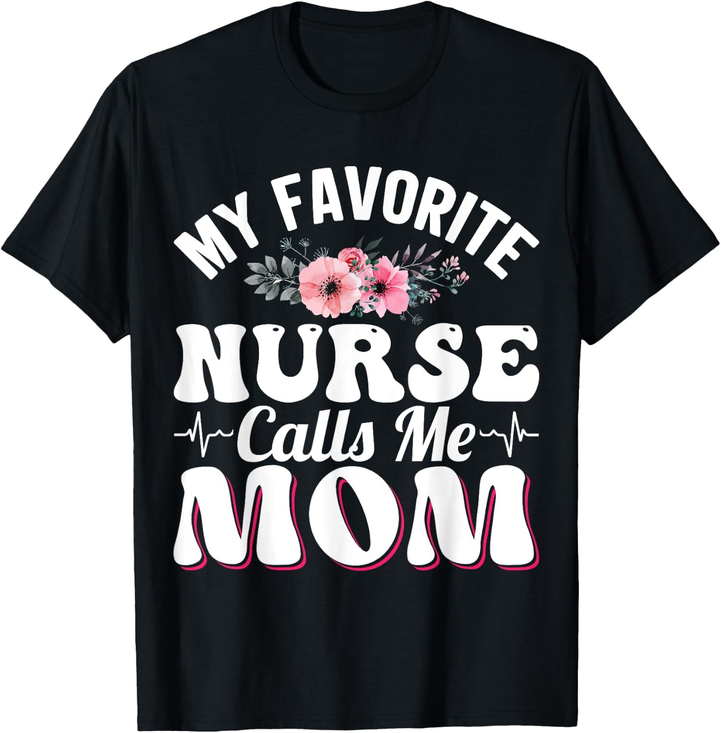 My Favorite Nurse Calls Me Mom Retro Mother's Day Flowers T-Shirt - T-Shirt | Black