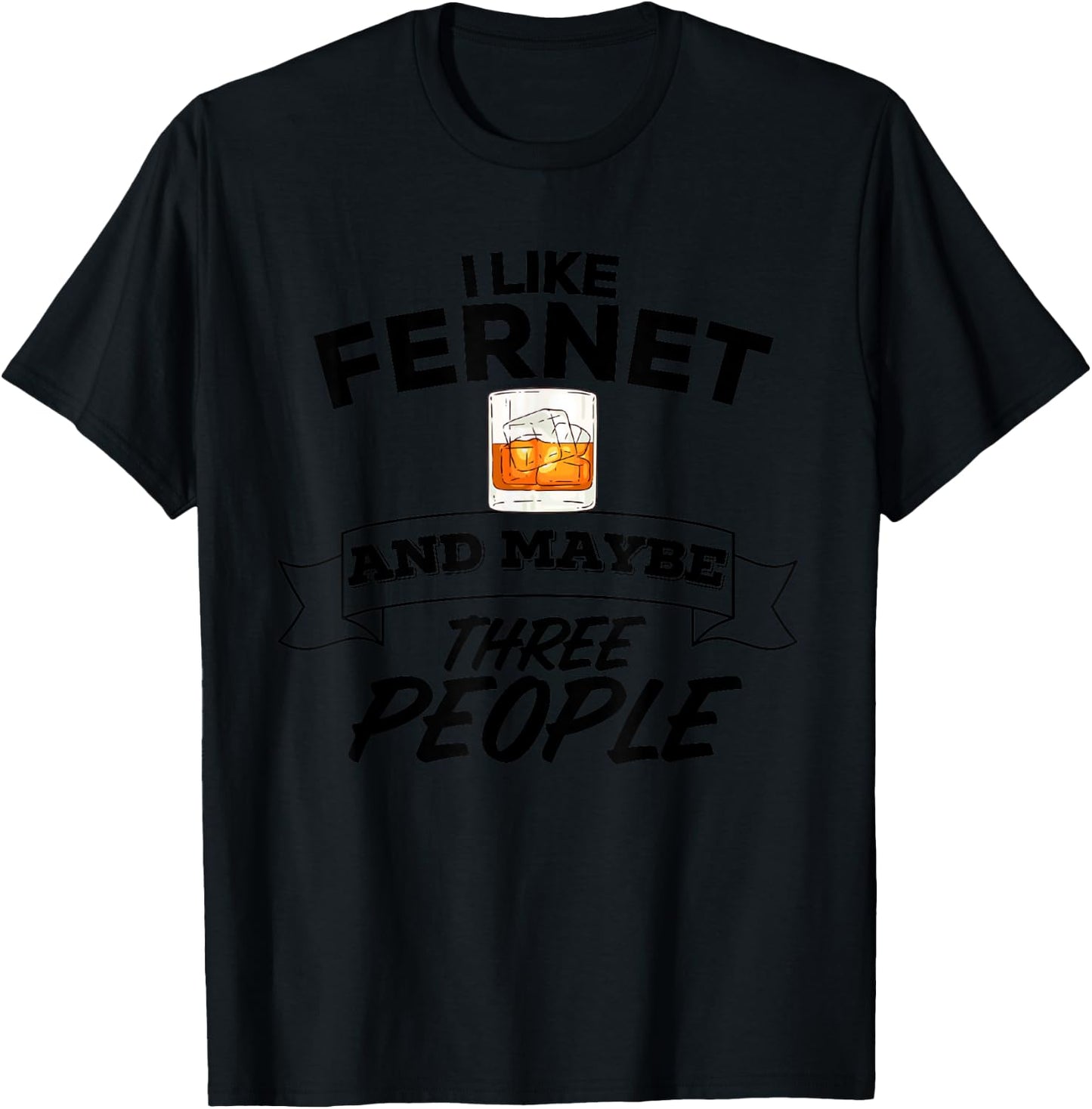 I Like Fernet & Maybe Three People Funny Alcohol Party T-Shirt - T-Shirt | Black
