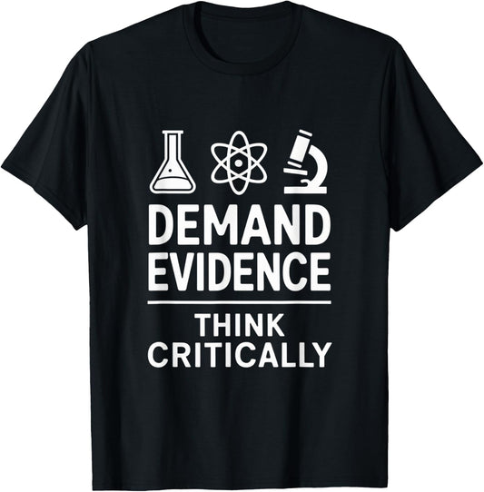 Demand Evidence Think Critically | Science Lovers Design T-Shirt - T-Shirt | Black