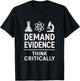 Demand Evidence Think Critically | Science Lovers Design T-Shirt - T-Shirt | Black
