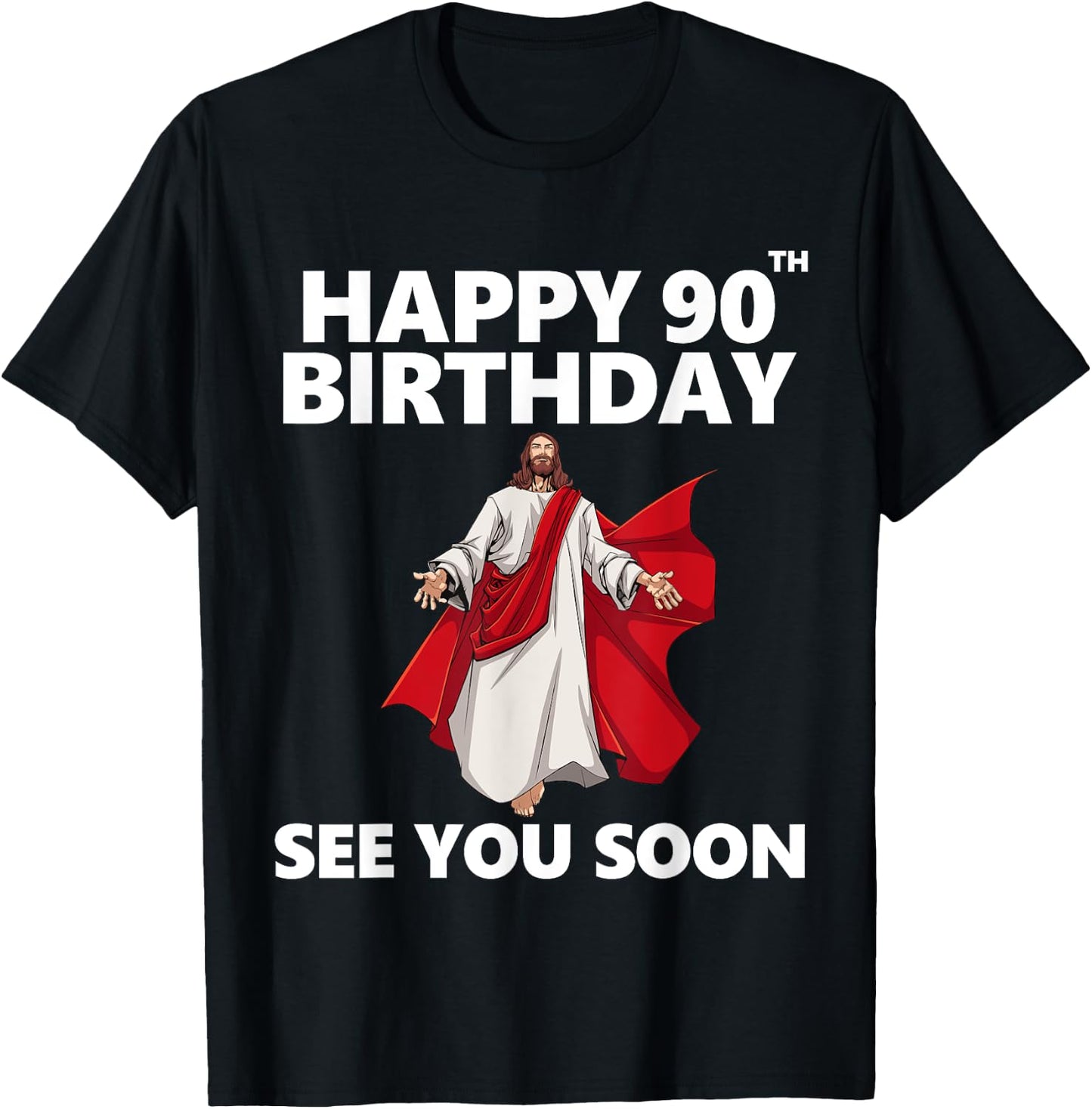 Jesus Happy 90th Birthday See You Soon Christian Men Women T-Shirt - T-Shirt | Black