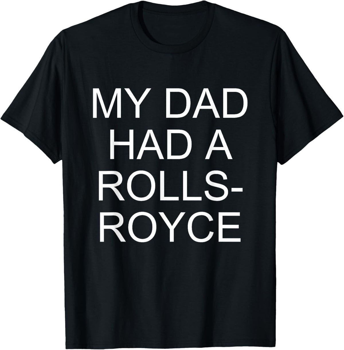 My Dad Had a Rolls-Royce T-Shirt - T-Shirt | Black