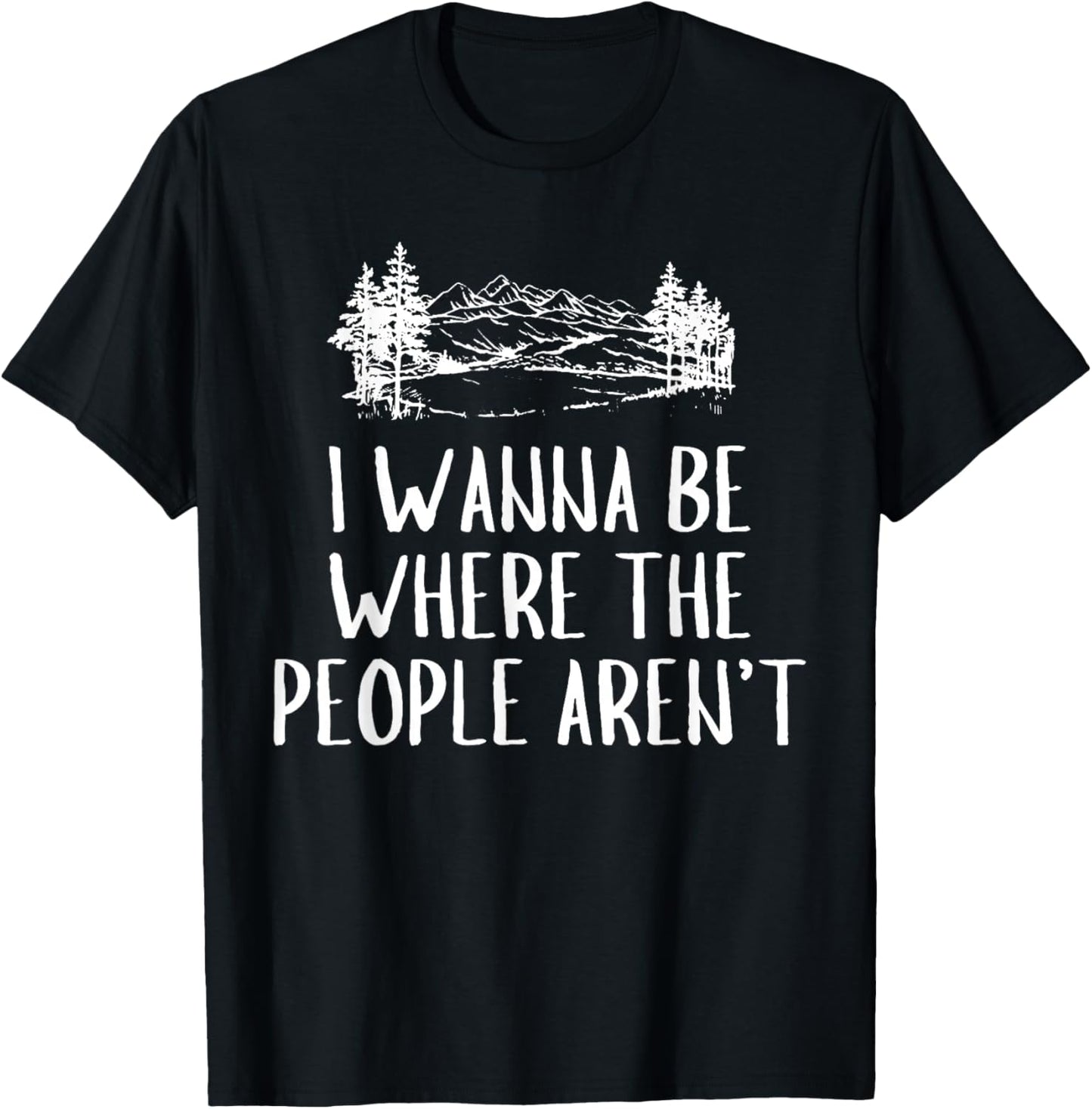 Funny Graphic Apparel And Trendy Gifts I Wanna Be Where The People Aren't Camping Lovers Hike -Adults Black Short Sleeve Small T-Shirt - T-Shirt | Black
