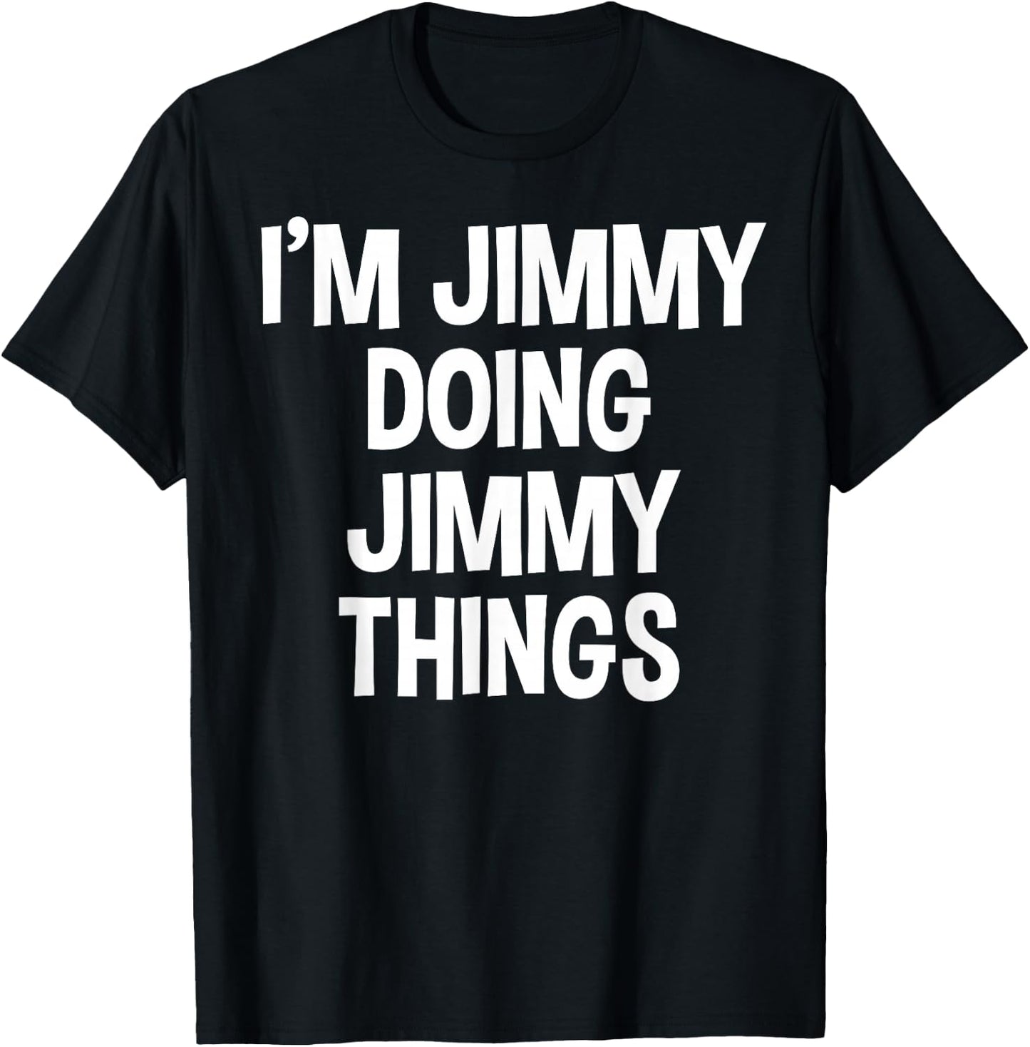 I'm Jimmy Doing Jimmy Things Funny Saying T-Shirt - T-Shirt | Black