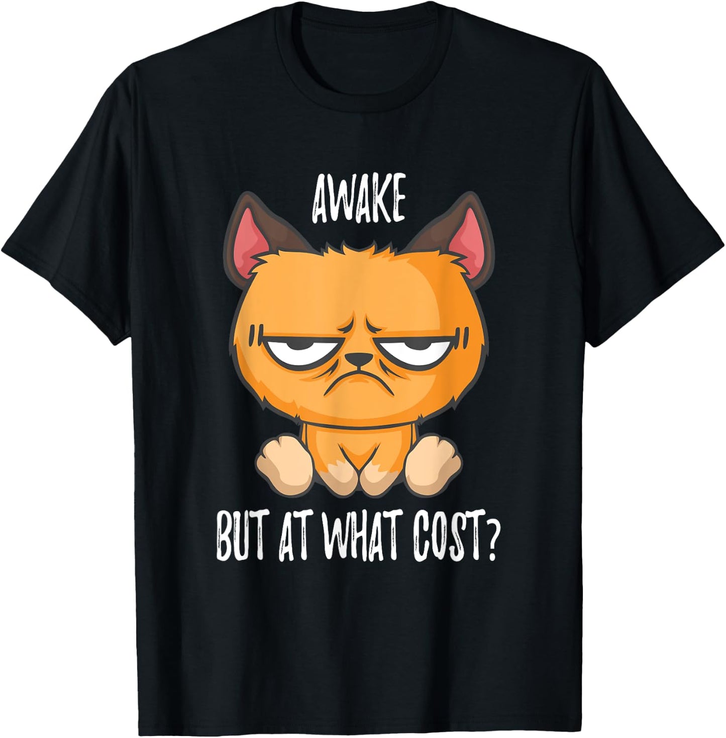 Awake but at what cost Cats like to sleep in T-Shirt - T-Shirt | Black