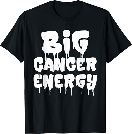 Big Cancer Energy Cancer Zodiac Sign June July Birthday Drip T-Shirt - T-Shirt | Black
