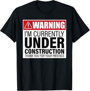 I'm Currently Under Construction Thank You For Your Patience T-Shirt - T-Shirt | Black