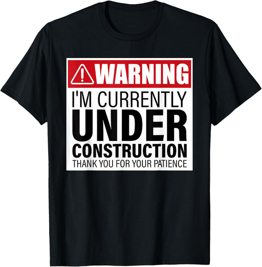 I'm Currently Under Construction Thank You For Your Patience T-Shirt - T-Shirt | Black