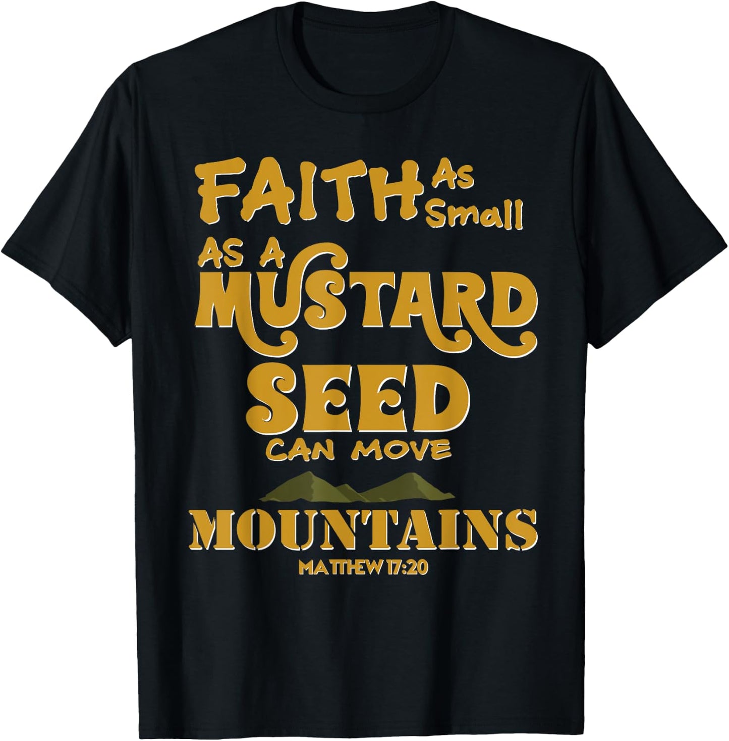 Faith As Small As A Mustard Seed Can Move Mountains T-Shirt - T-Shirt | Black