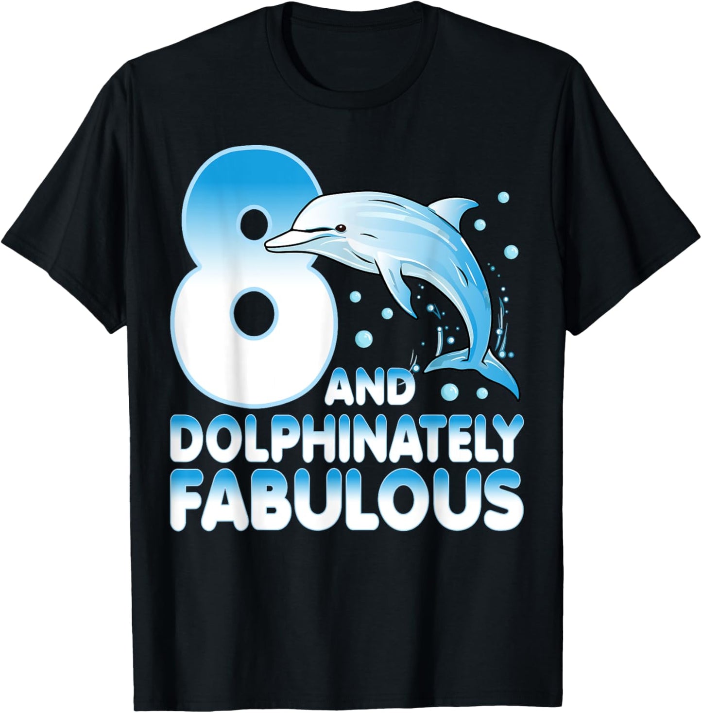 8 And Dolphinately Fabulous Dolphin 8 Years Old 8th Birthday T-Shirt - T-Shirt | Black