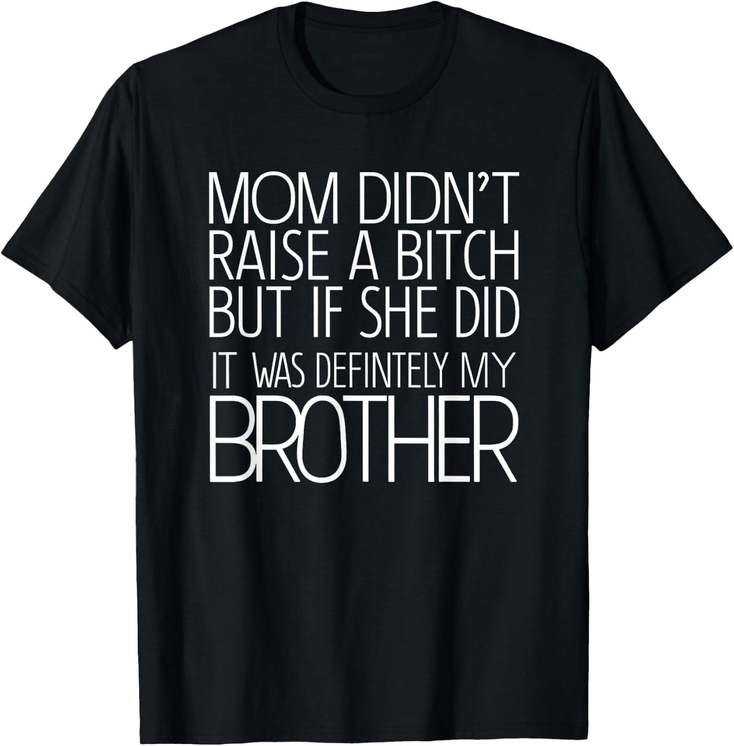 Mom Didn't Raise A Bitch But If She Did It Was Definitely T-Shirt - T-Shirt | Black
