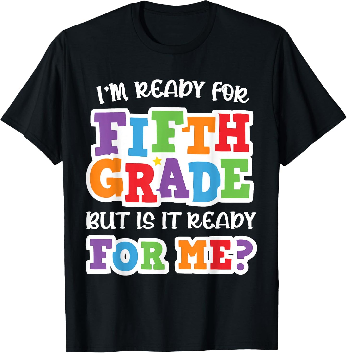I'm Ready For Fifth Grade but Is It Ready For Me- 5th Grade T-Shirt - T-Shirt | Black