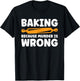 Baking Because Murder Is Wrong T-Shirt - T-Shirt | Black